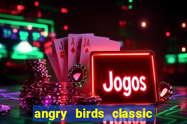 angry birds classic 1.0 apk